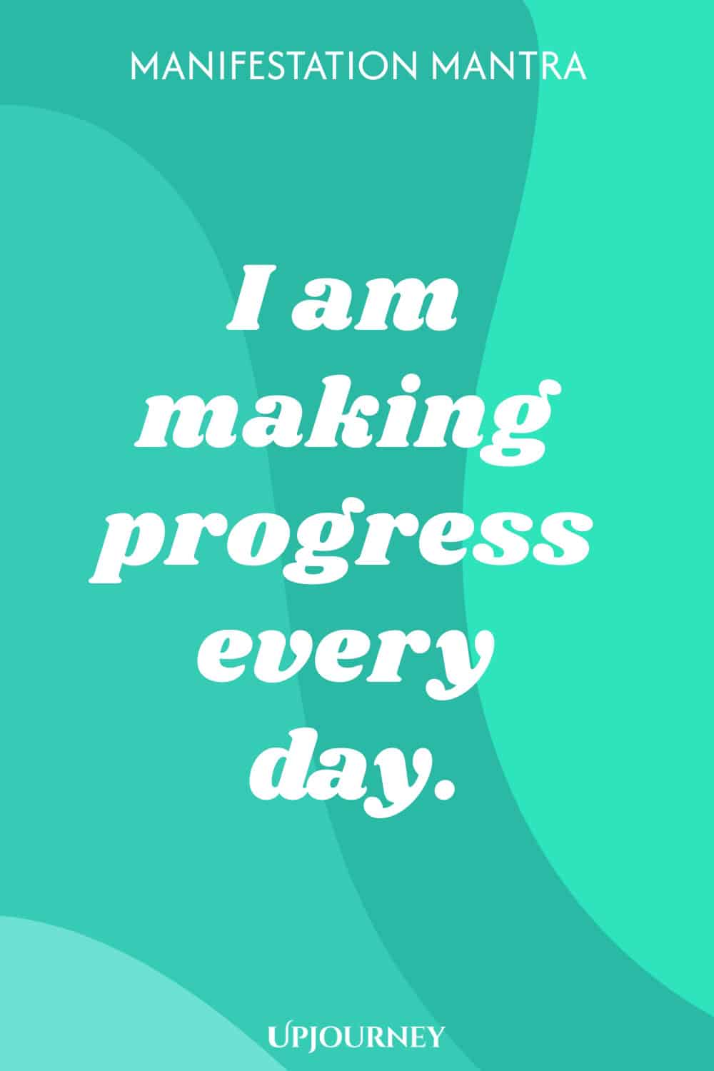 Manifestation Mantra: I am making progress every day.