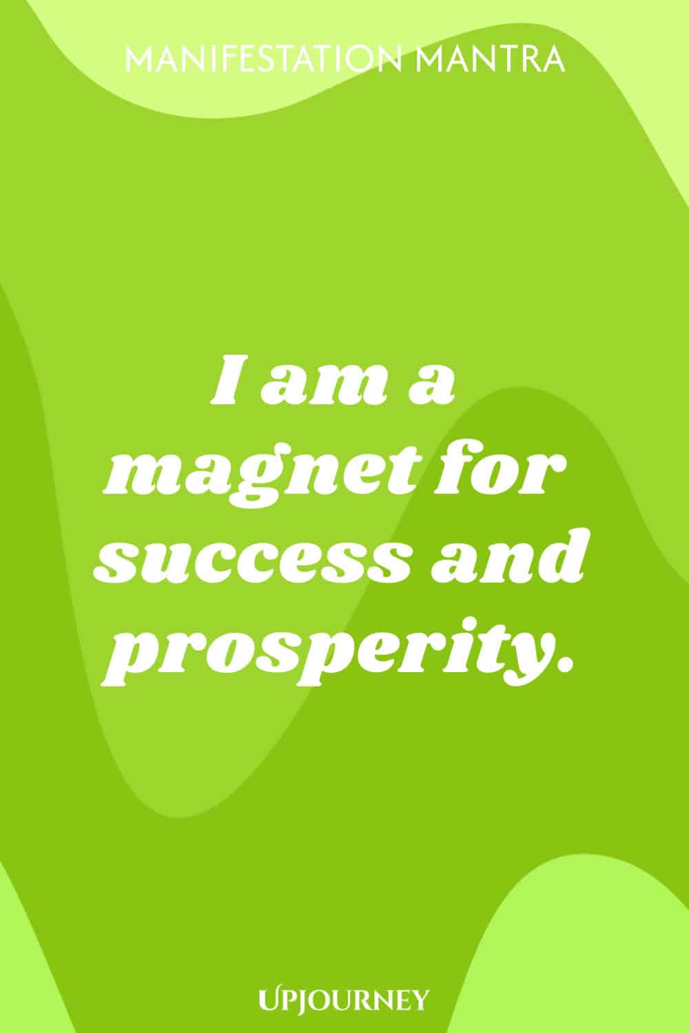Manifestation Mantra: I am a magnet for success and prosperity.