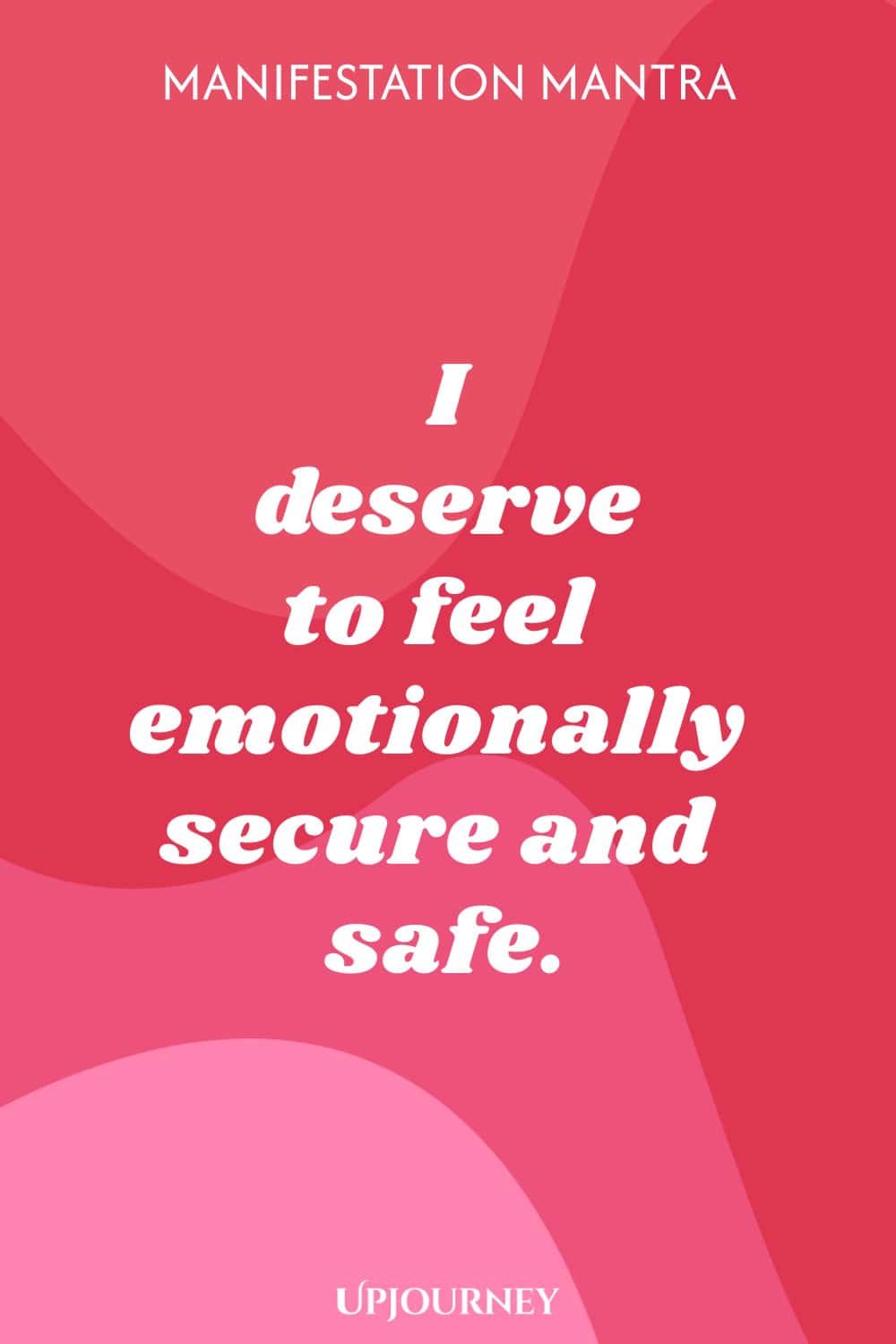 Manifestation Mantra: I deserve to feel emotionally secure and safe.