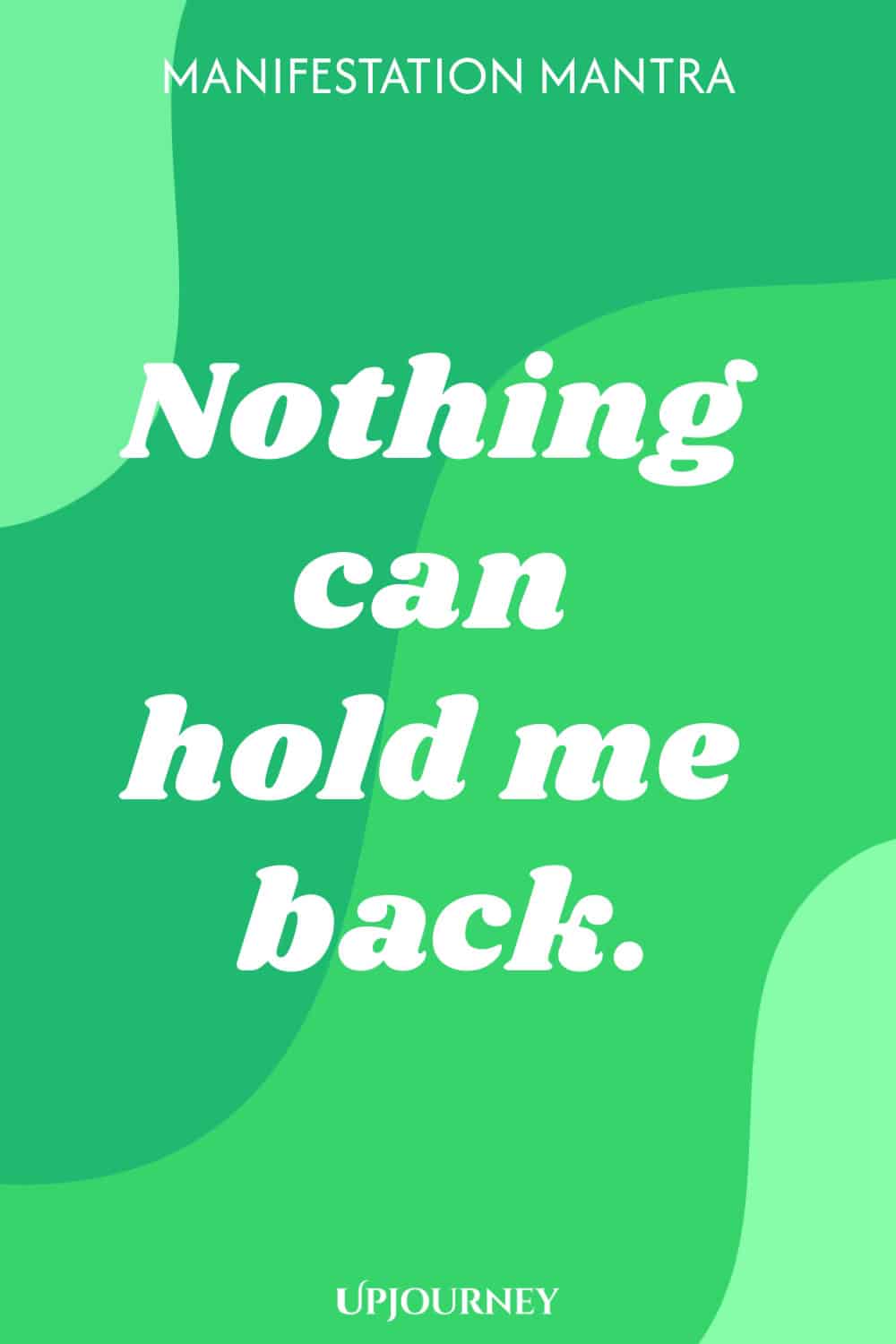 Manifestation Mantra: Nothing can hold me back.