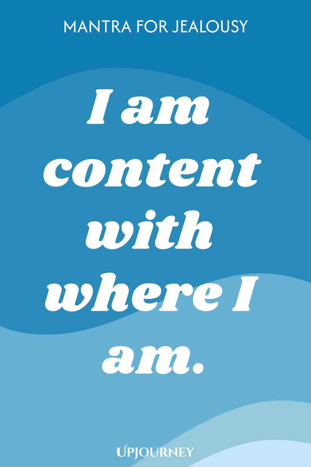Mantra for Jealousy: I am content with where I am.