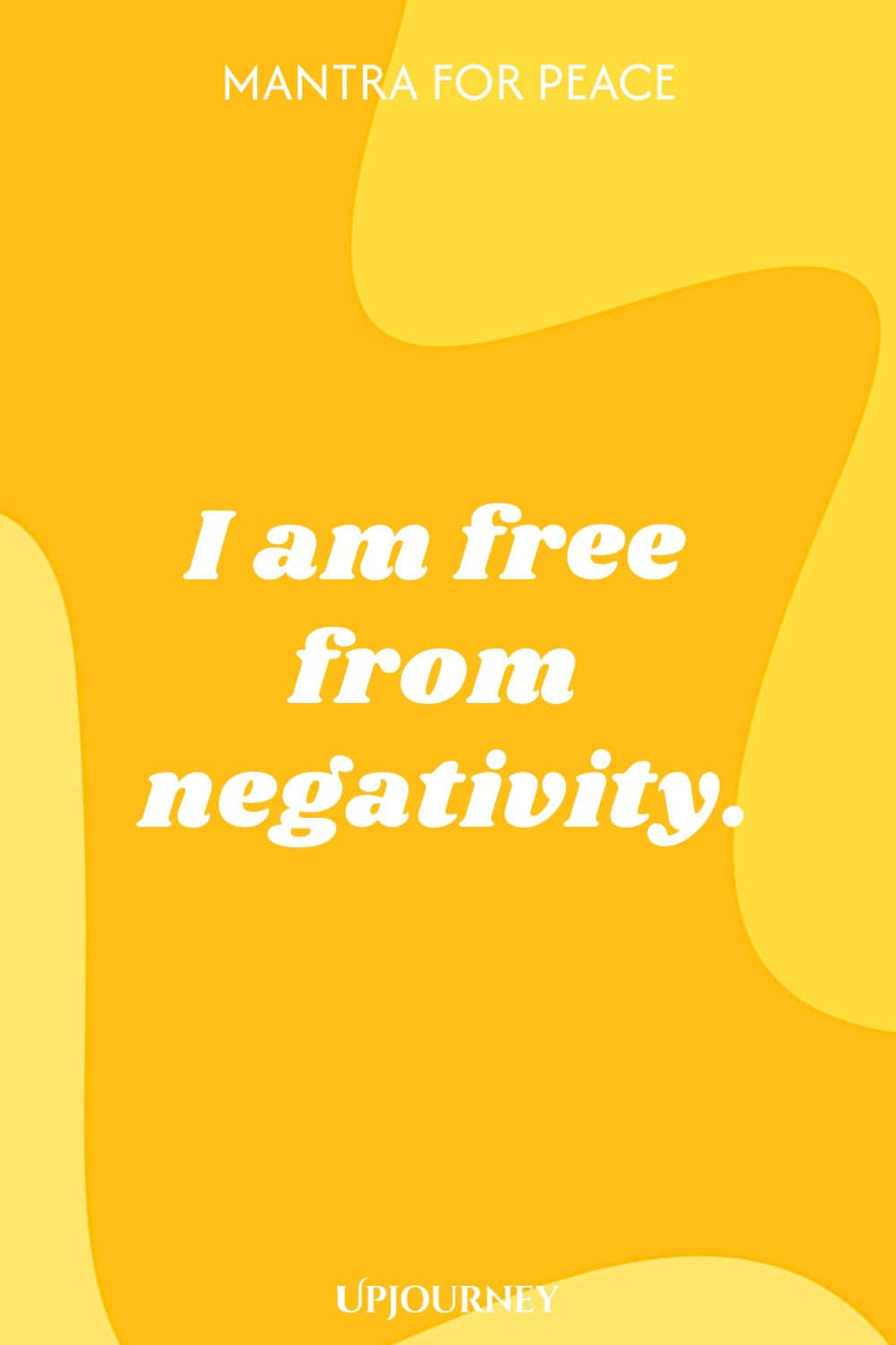 Mantra for Peace: I am free from negativity.