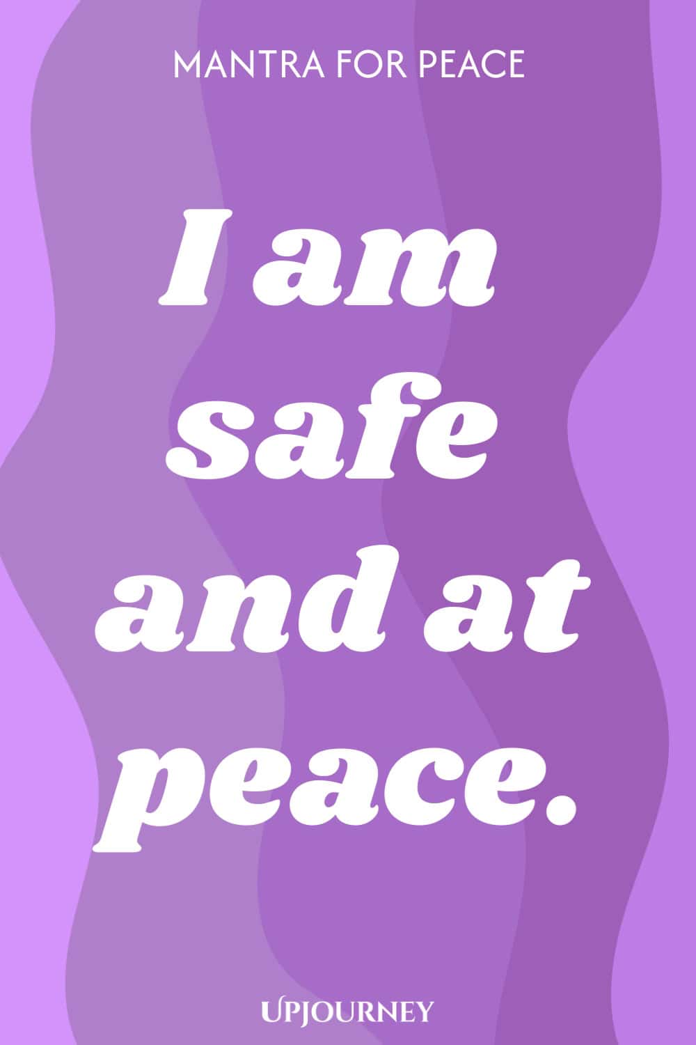 Mantra for Peace: I am safe and at peace.