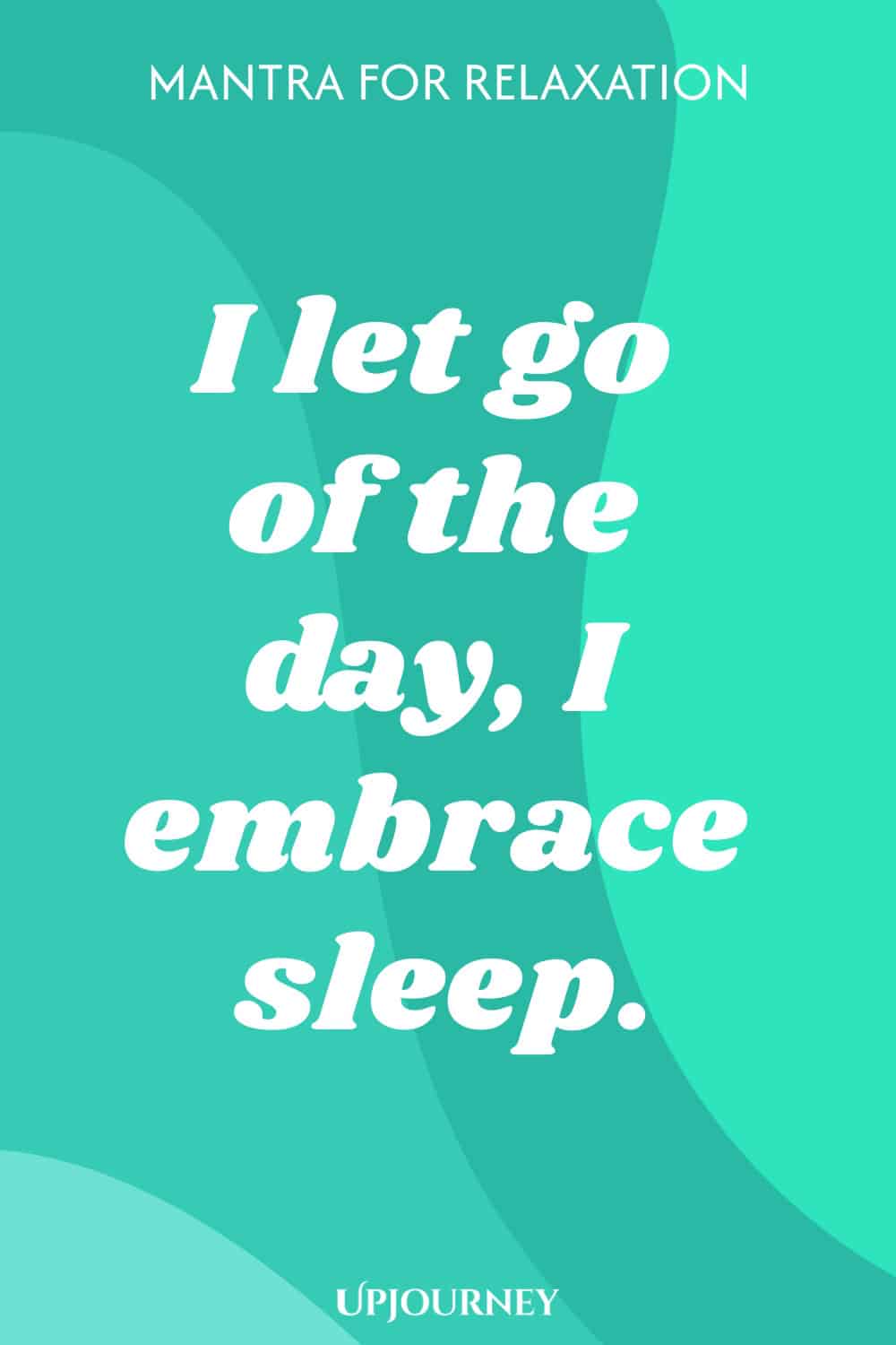 Mantra for Relaxation: I let go of the day, I embrace sleep.