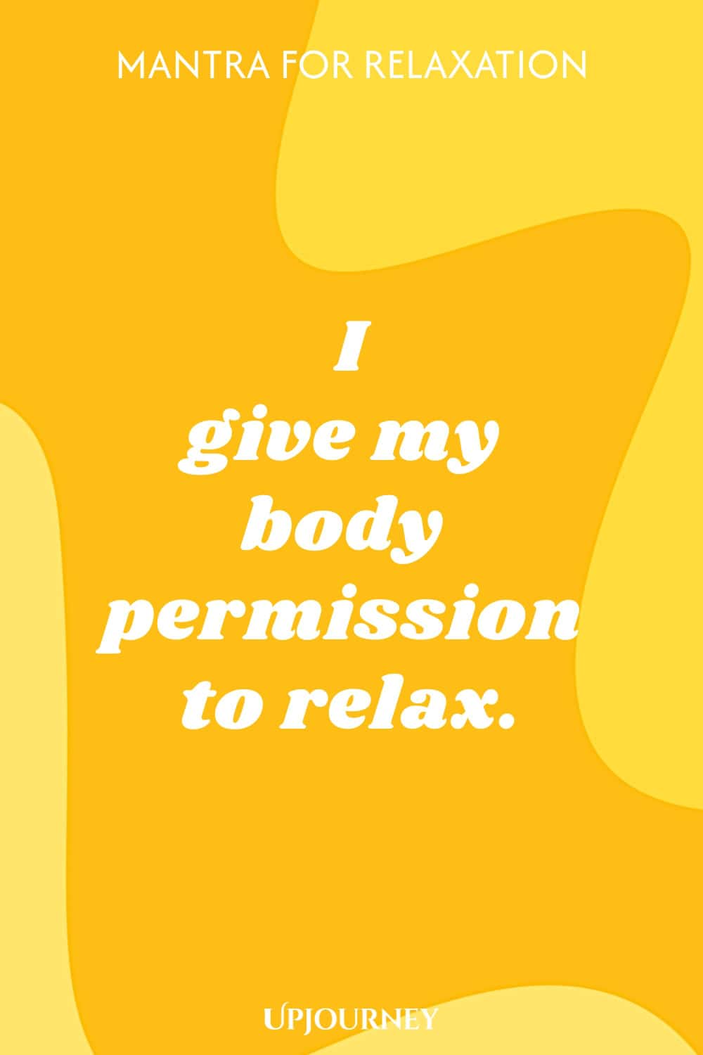 Mantra for Relaxation: I give my body permission to relax.