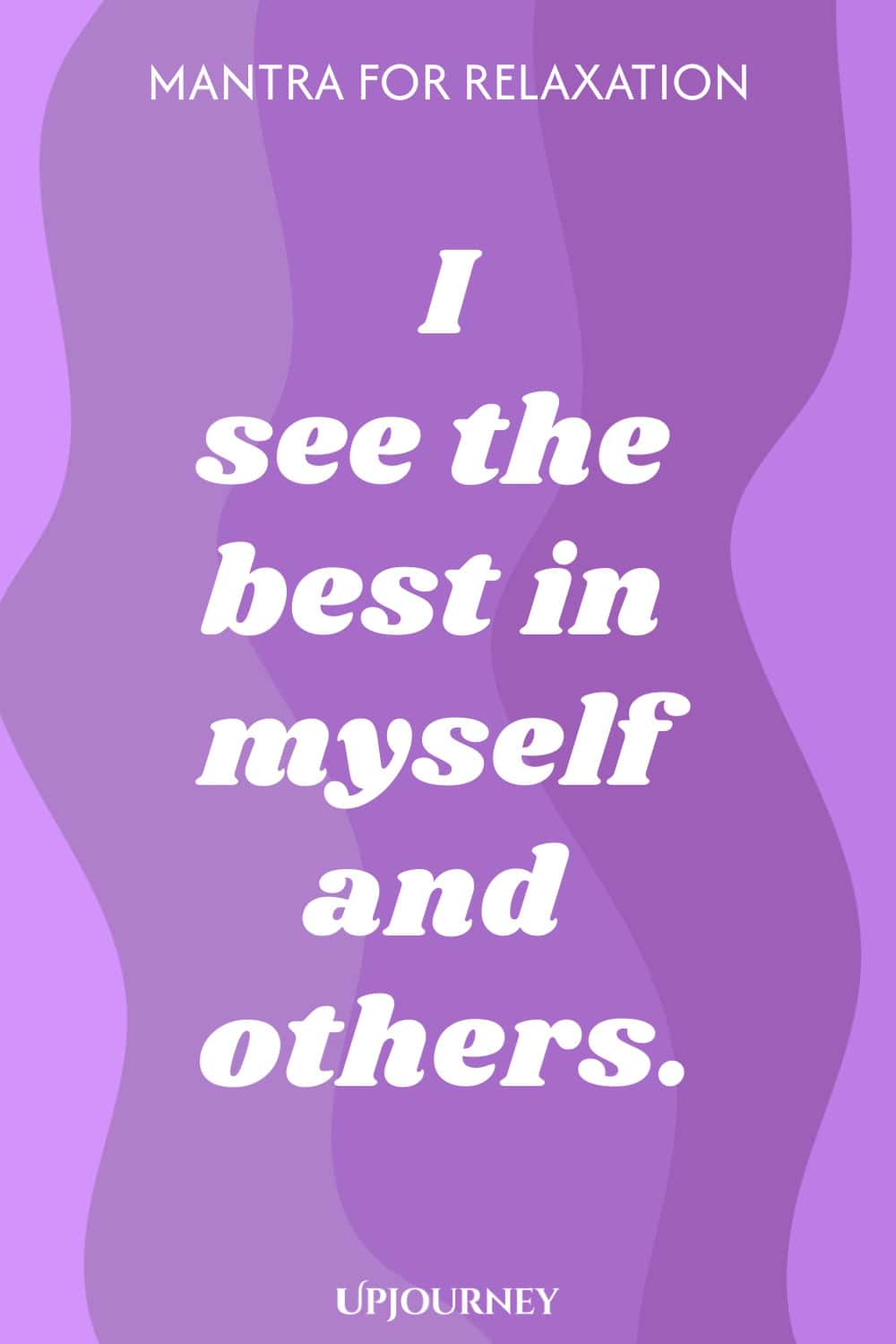 Mantra for Relaxation: I see the best in myself and others.