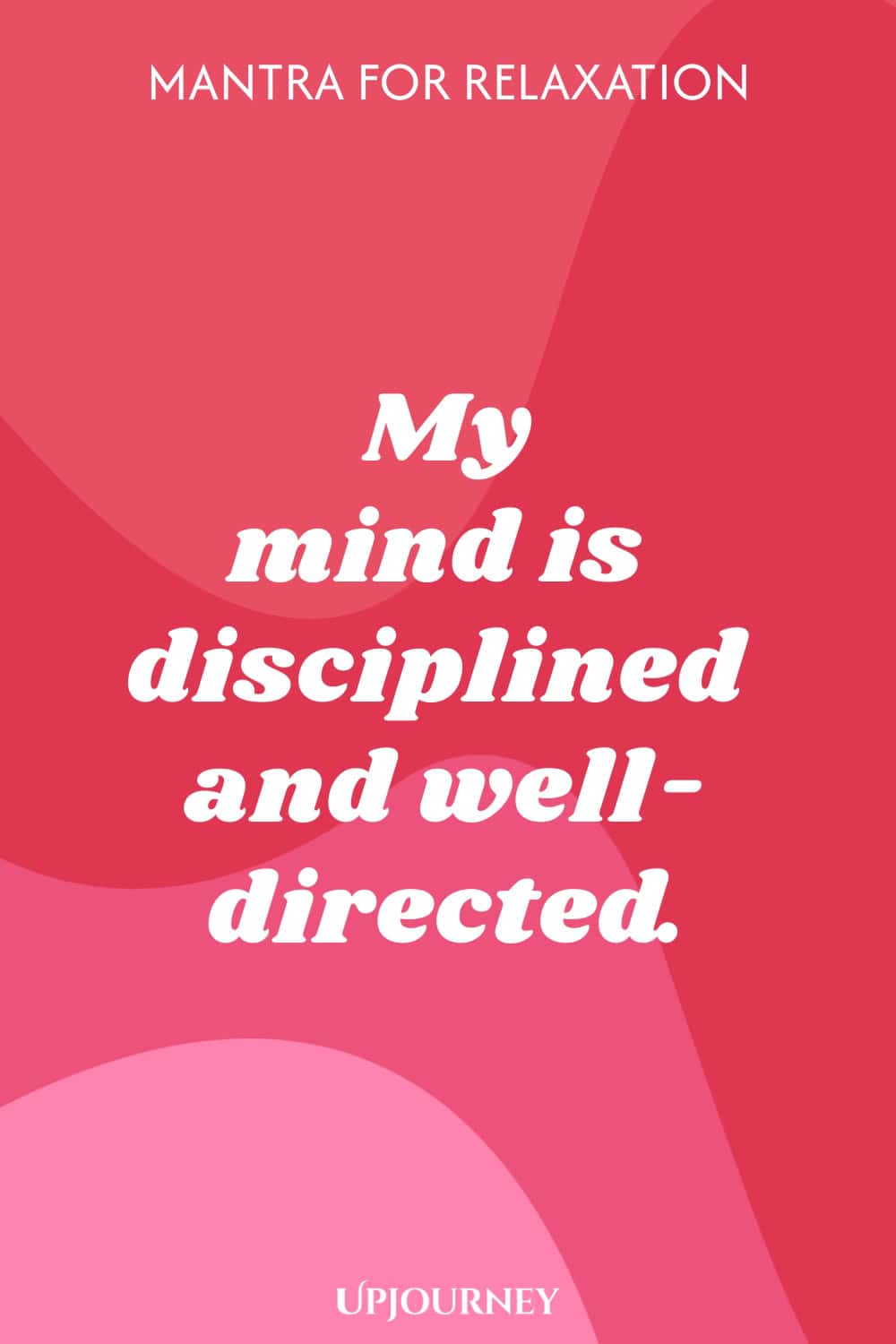 Mantra for Relaxation: My mind is disciplined and well-directed.