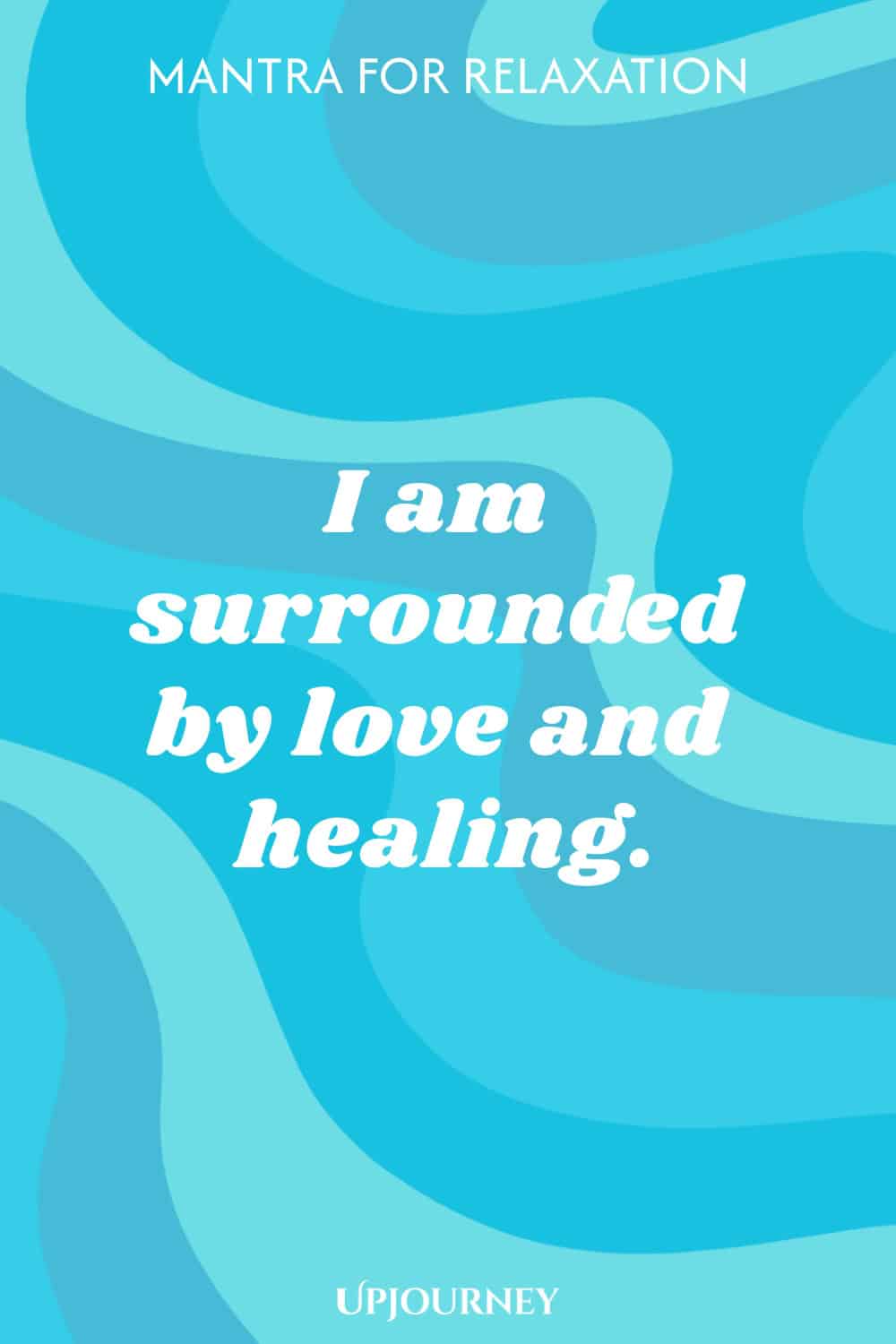 Mantra for Relaxation: I am surrounded by love and healing.