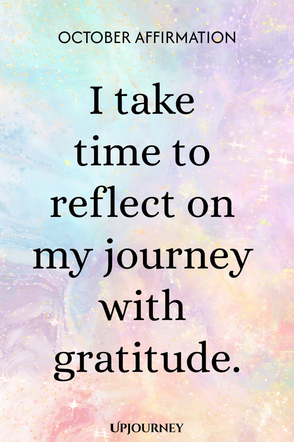 October Affirmation: I take time to reflect on my journey with gratitude.