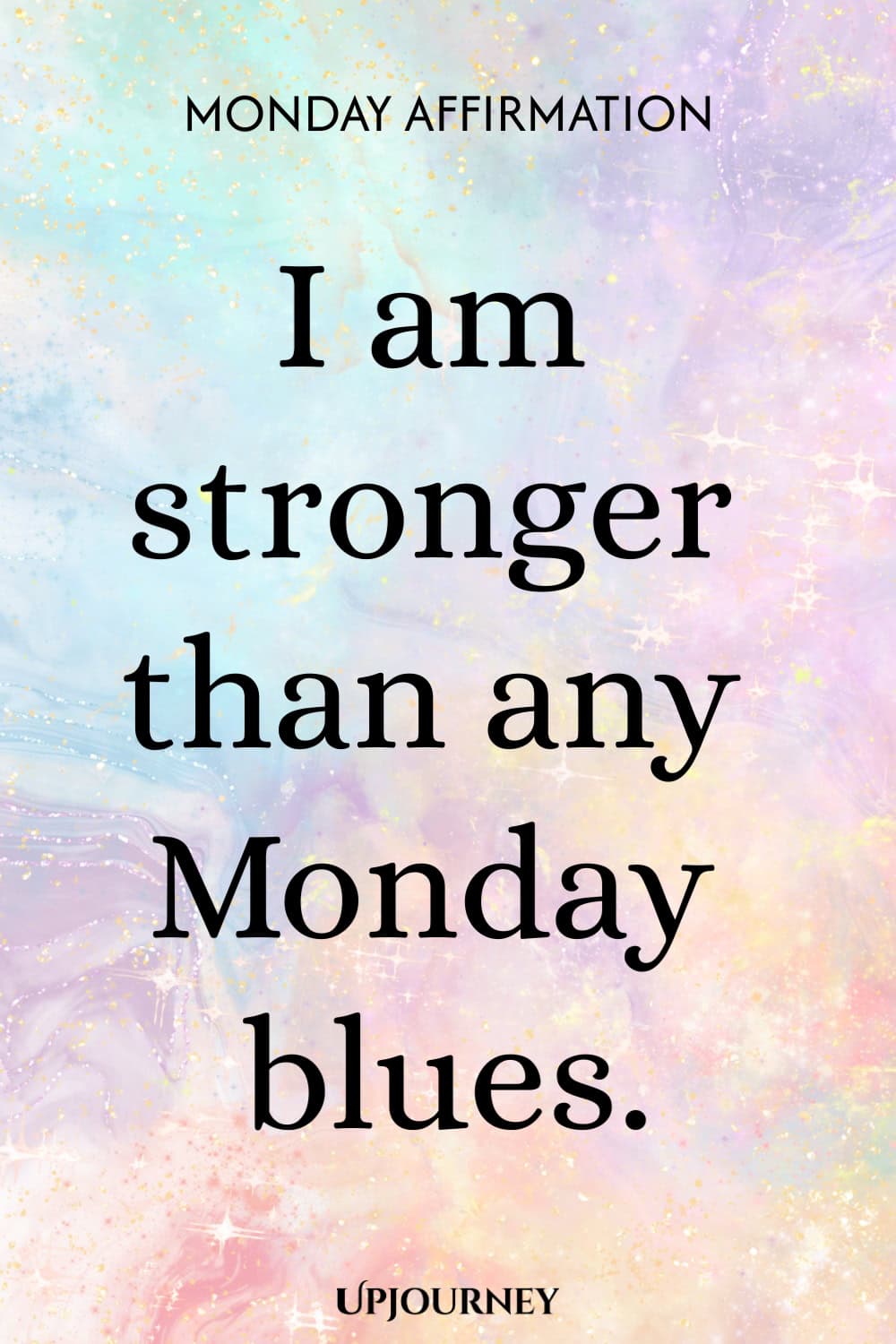 Monday Affirmation: I am stronger than any Monday blues.