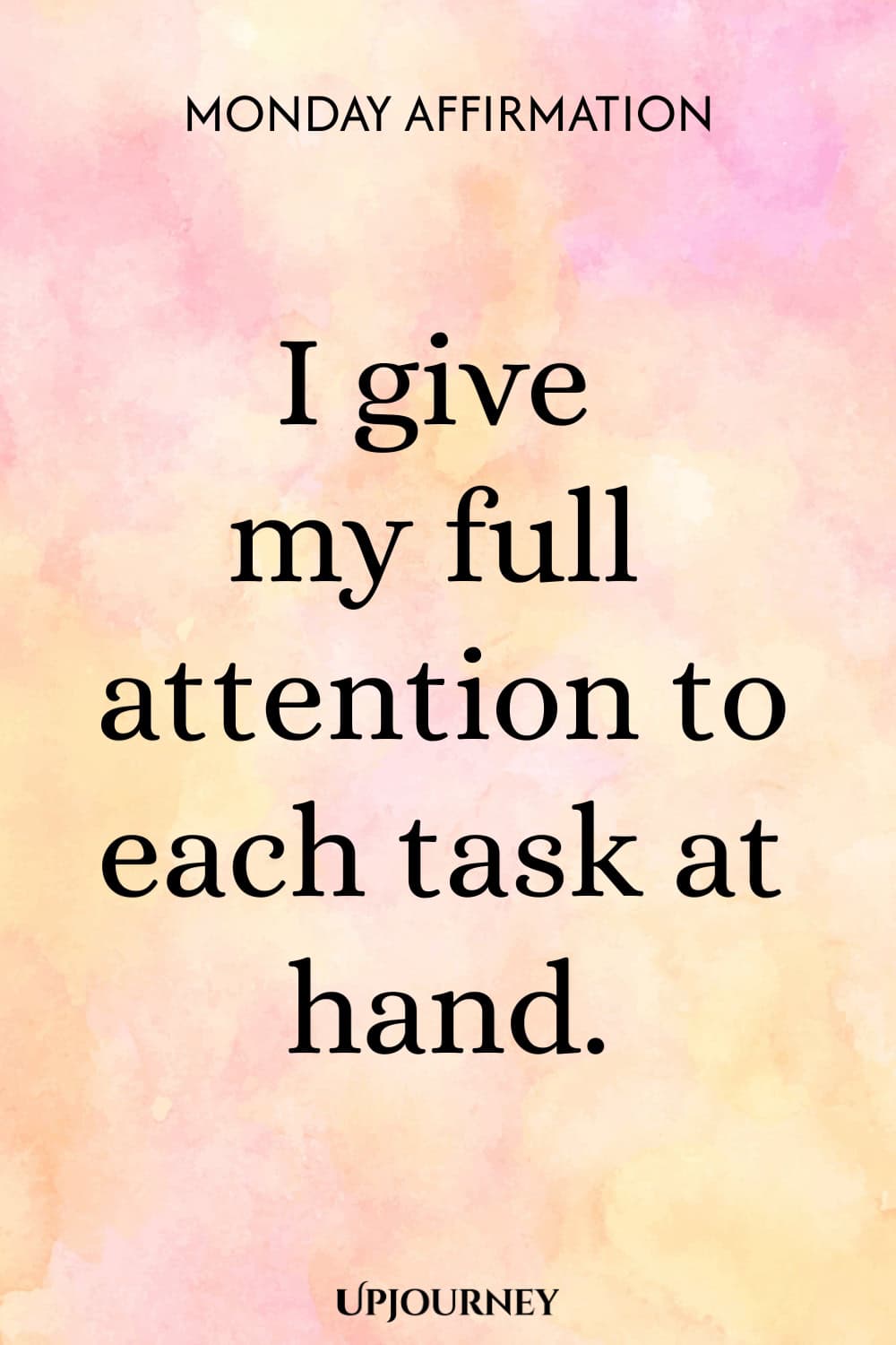 Monday Affirmation: I give my full attention to each task at hand.
