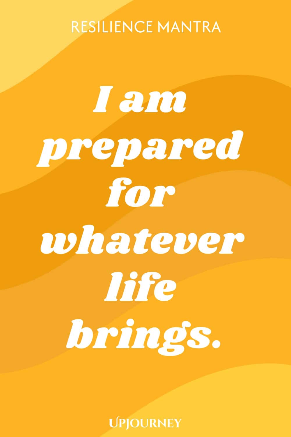 Resilience Mantra: I am prepared for whatever life brings.