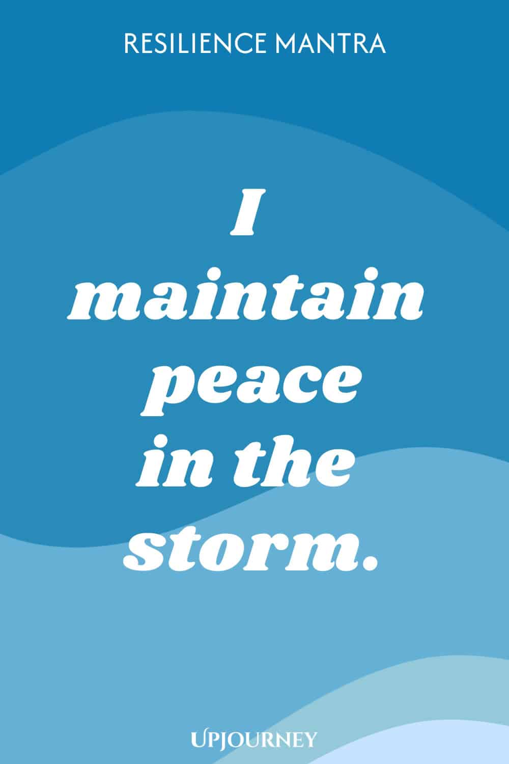 Resilience Mantra: I maintain peace in the storm.