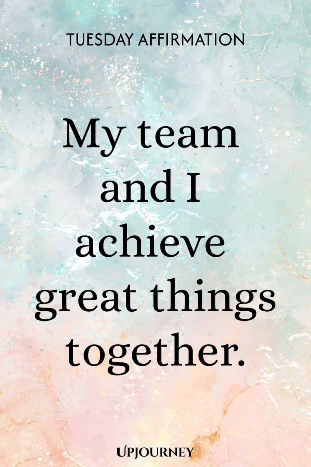 Tuesday Affirmation: My team and I achieve great things together.