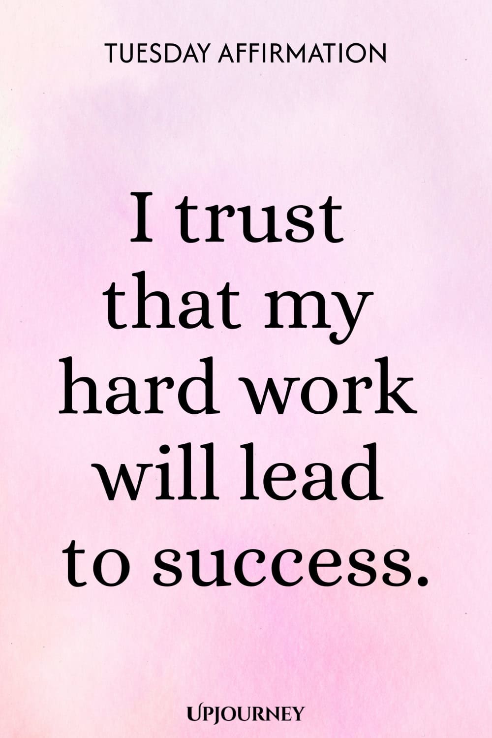 Tuesday Affirmation: I trust that my hard work will lead to success.