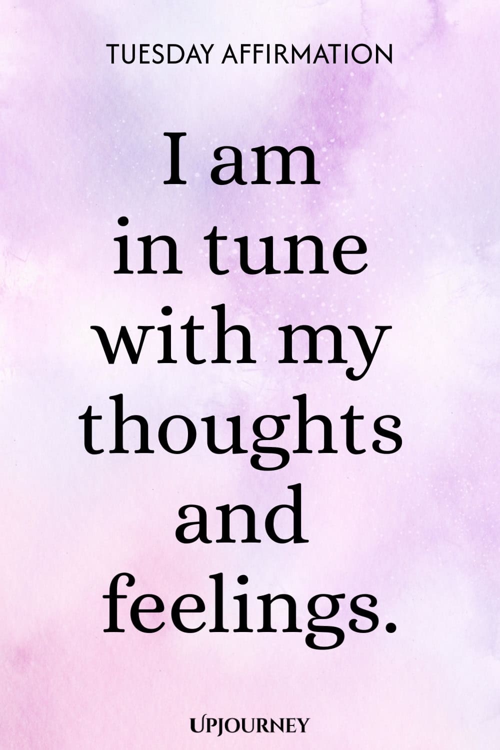 Tuesday Affirmation: I am in tune with my thoughts and feelings.