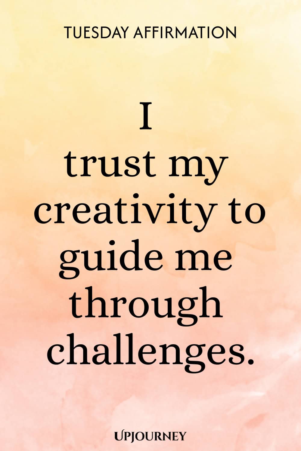 Tuesday Affirmation: I trust my creativity to guide me through challenges.