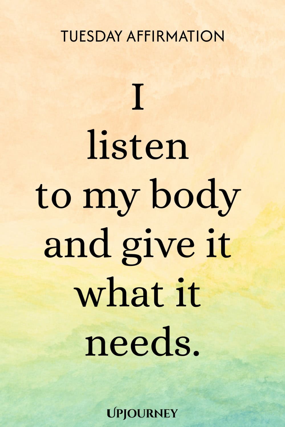 Tuesday Affirmation: I listen to my body and give it what it needs.