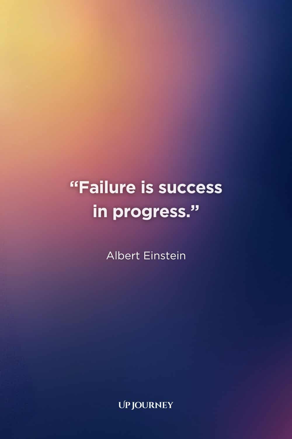 Albert Einstein Quotes About Success: “Failure is success in progress.”