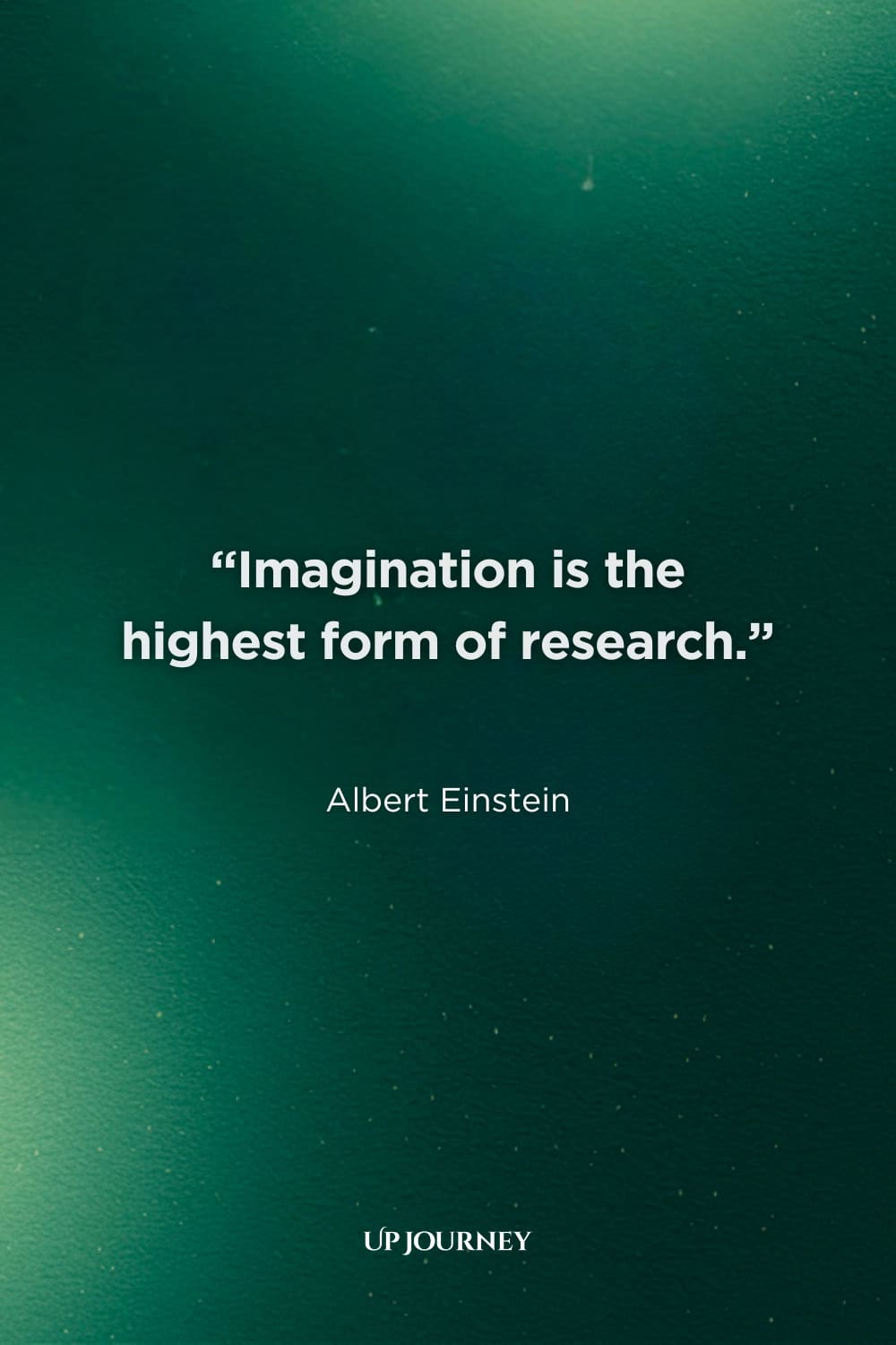 Albert Einstein Quotes on Imagination: “Imagination is the highest form of research.”