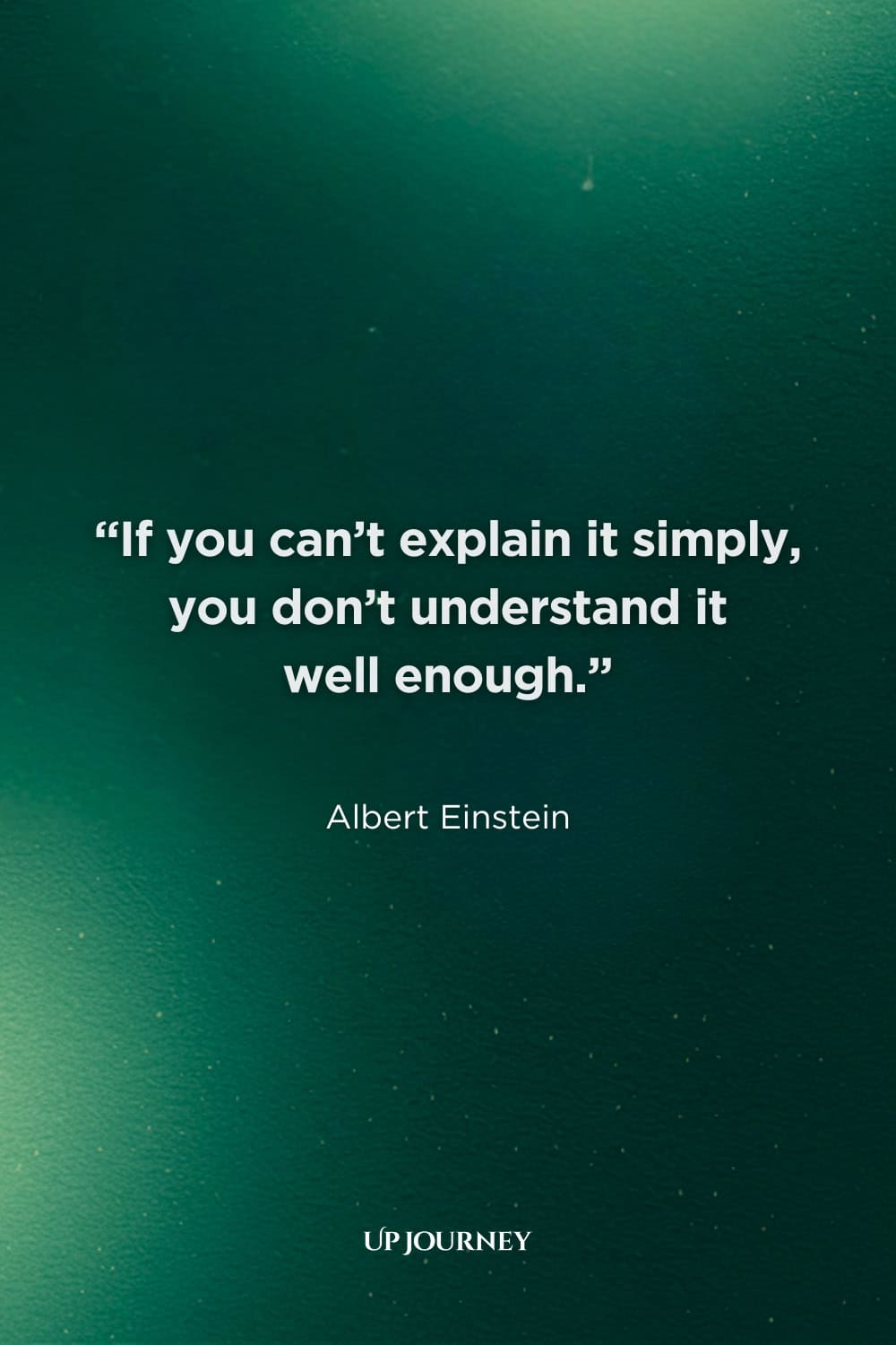Albert Einstein Quotes: “If you can't explain it simply, you don't understand it well enough.”