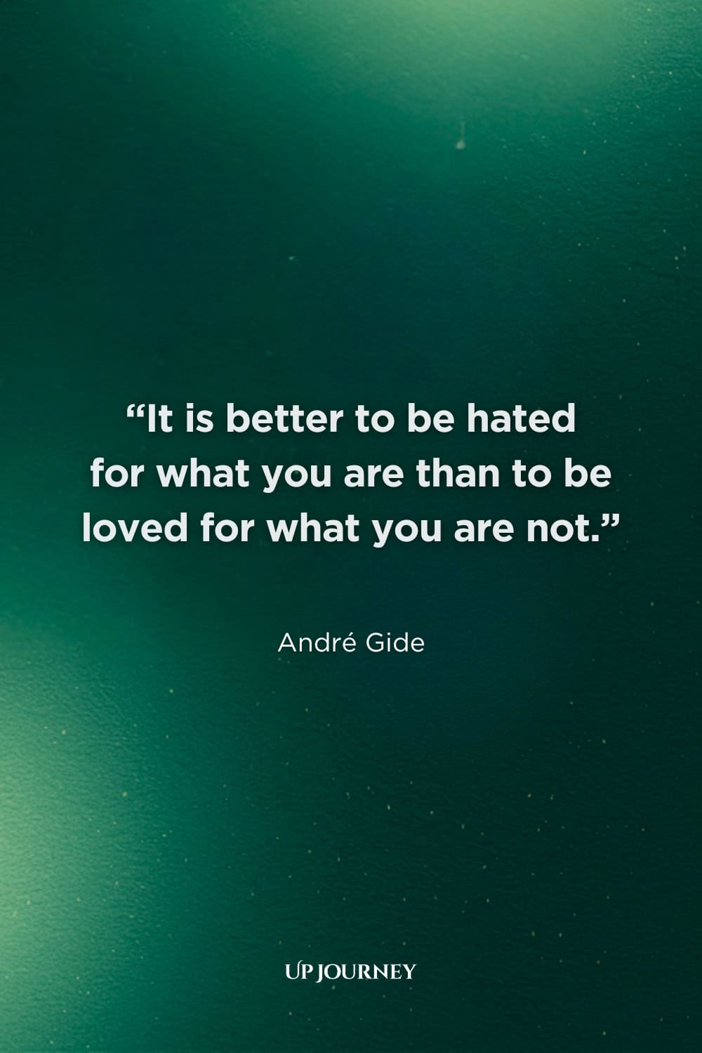 Be Yourself Quotes: “It is better to be hated for what you are than to be loved for what you are not.” — André Gide