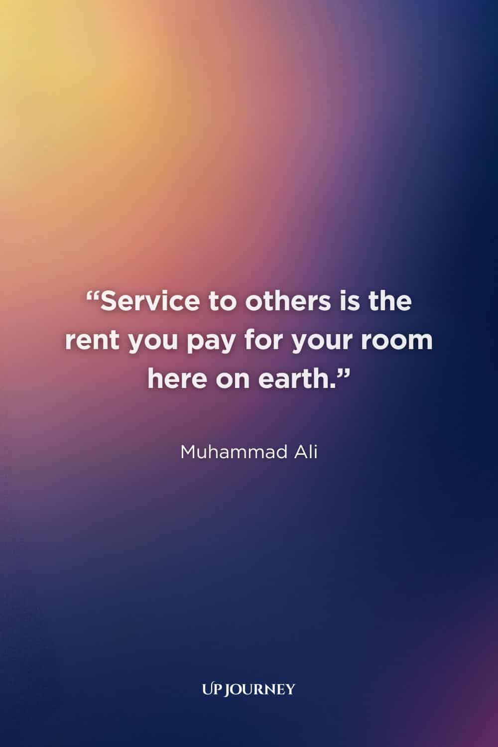 Best Blood Donation Quotes: “Service to others is the rent you pay for your room here on earth.” — Muhammad Ali