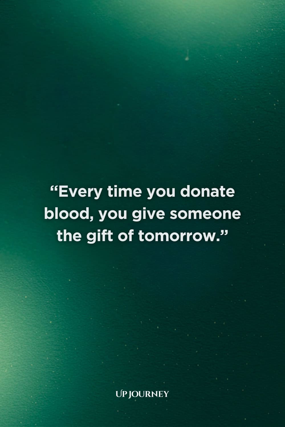 Best Blood Donation Quotes: “Every time you donate blood, you give someone the gift of tomorrow.”