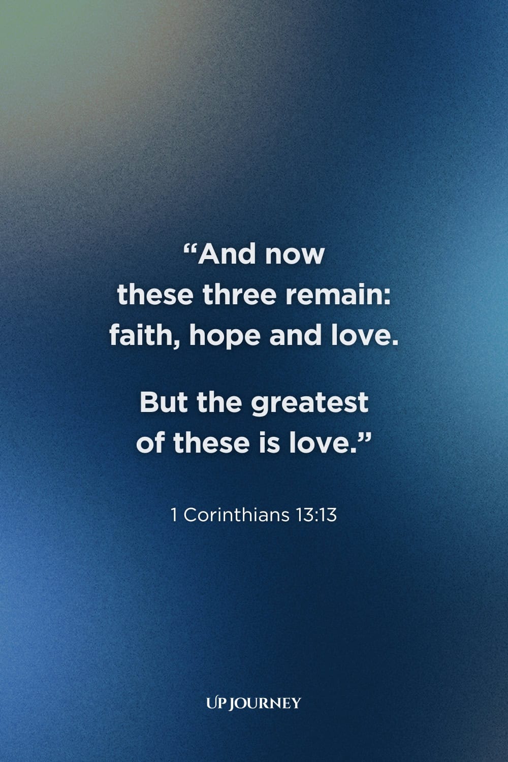 Christian Engagement Quotes: "And now these three remain: faith, hope and love. But the greatest of these is love." — 1 Corinthians 13:13