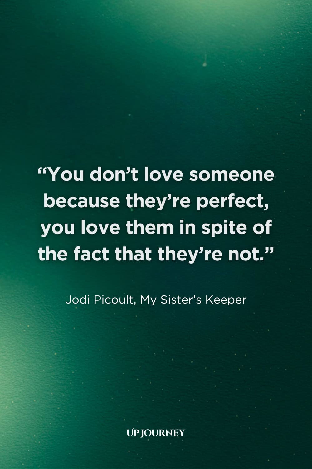 Couple Captions and Quotes: "You don't love someone because they're perfect, you love them in spite of the fact that they're not." — Jodi Picoult, My Sister's Keeper