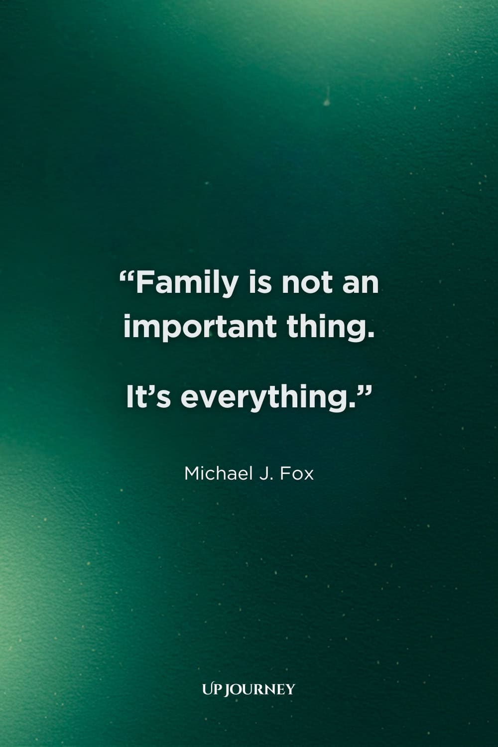Cousin Quotes from Books, Movies, TV Shows, and Pop Culture: "Family is not an important thing. It’s everything." — Michael J. Fox