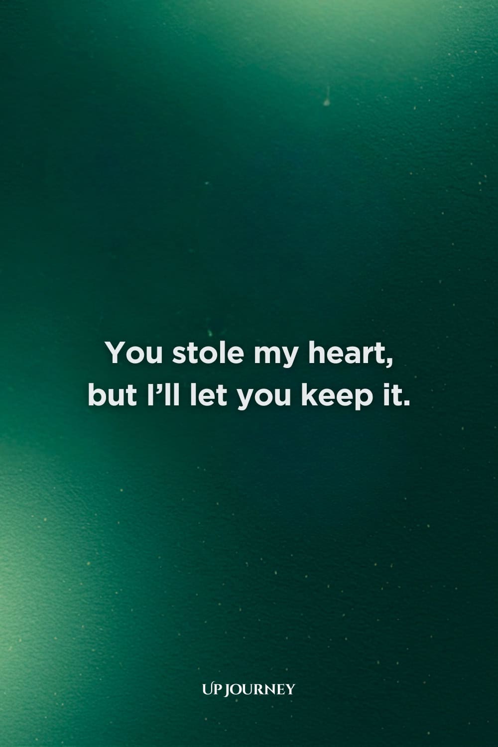 Cute Love Quotes for Her: "You stole my heart, but I’ll let you keep it."