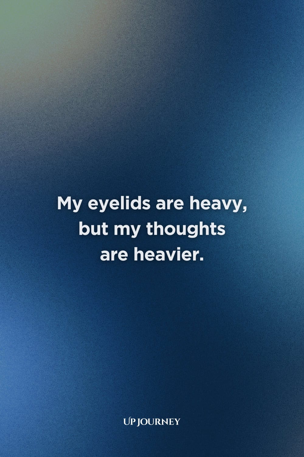 Deep "I Can't Sleep" Quotes: "My eyelids are heavy, but my thoughts are heavier."