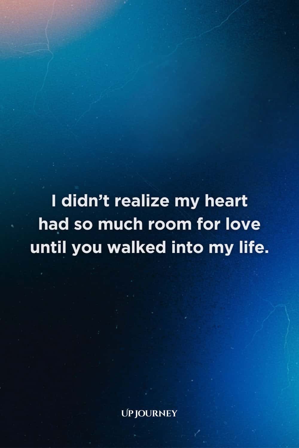 Deep Love Messages: I didn’t realize my heart had so much room for love until you walked into my life.