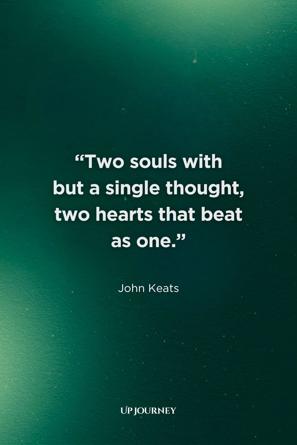 Engagement Quotes: "Two souls with but a single thought, two hearts that beat as one." — John Keats