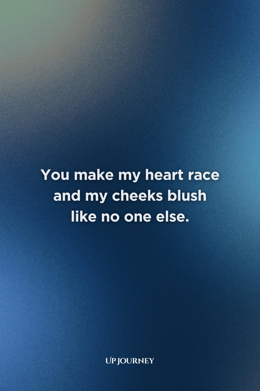 Flirty Love Messages: You make my heart race and my cheeks blush like no one else.