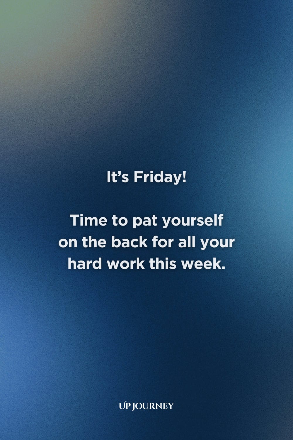 Friday Work Quotes: "It's Friday! Time to pat yourself on the back for all your hard work this week."