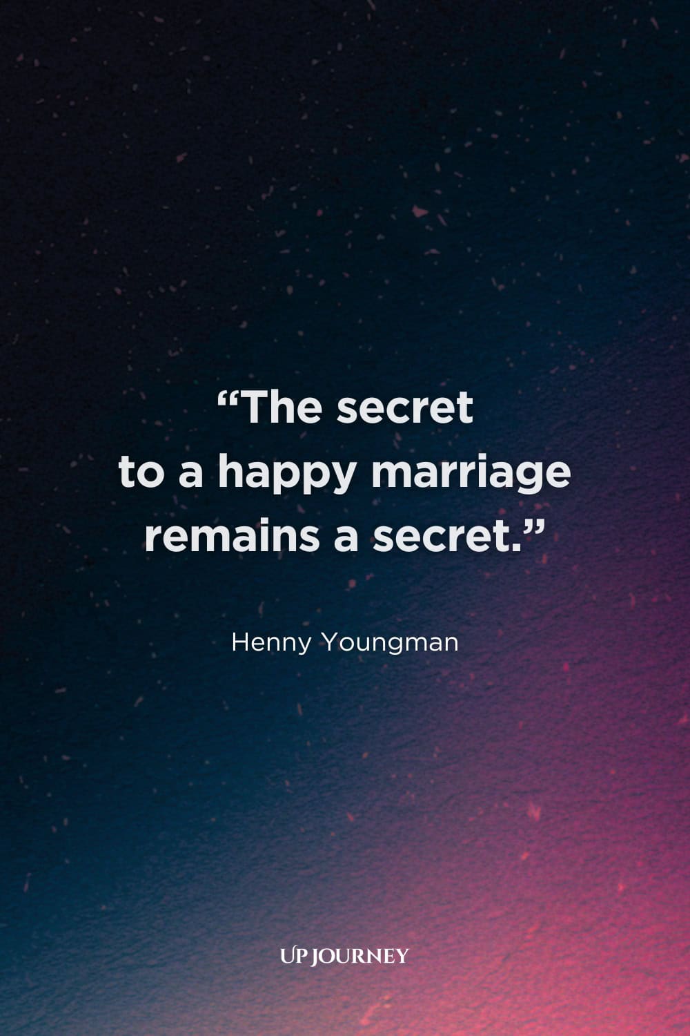 Funny Engagement Quotes: "The secret to a happy marriage remains a secret." — Henny Youngman