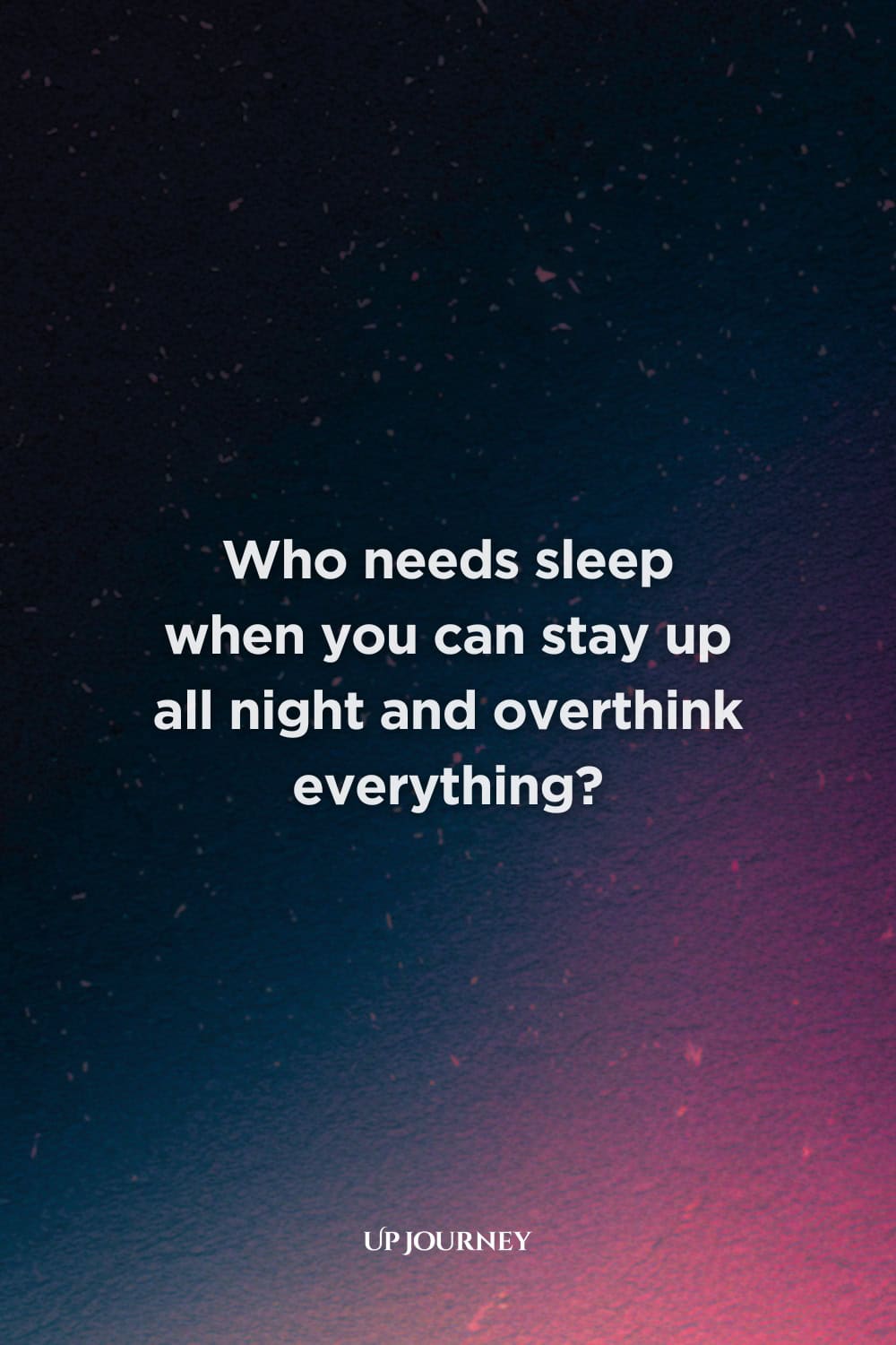 Funny "I Can't Sleep" Quotes: "Who needs sleep when you can stay up all night and overthink everything?"