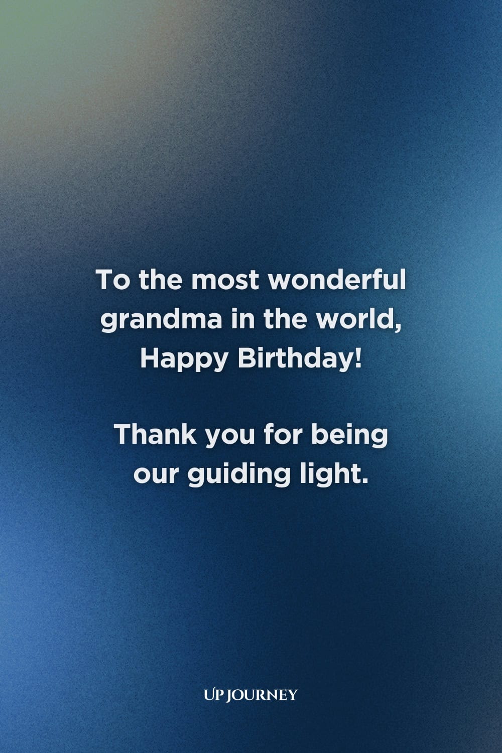 Happy Birthday Grandma Messages: “To the most wonderful grandma in the world, Happy Birthday! Thank you for being our guiding light.”