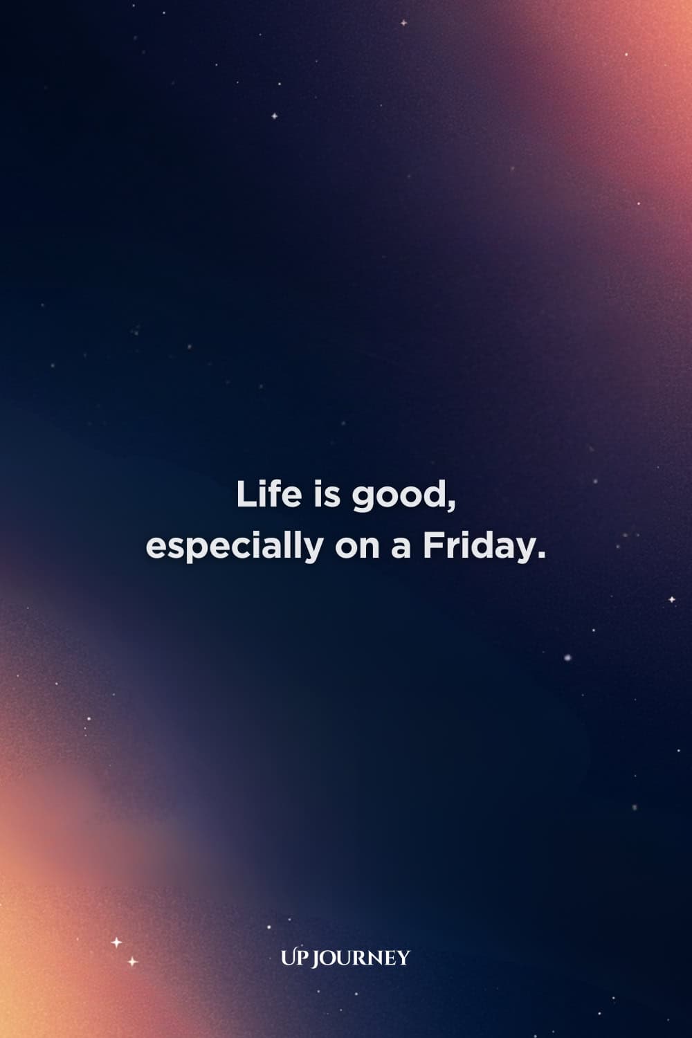 Happy Friday Quotes: “Life is good, especially on a Friday.”