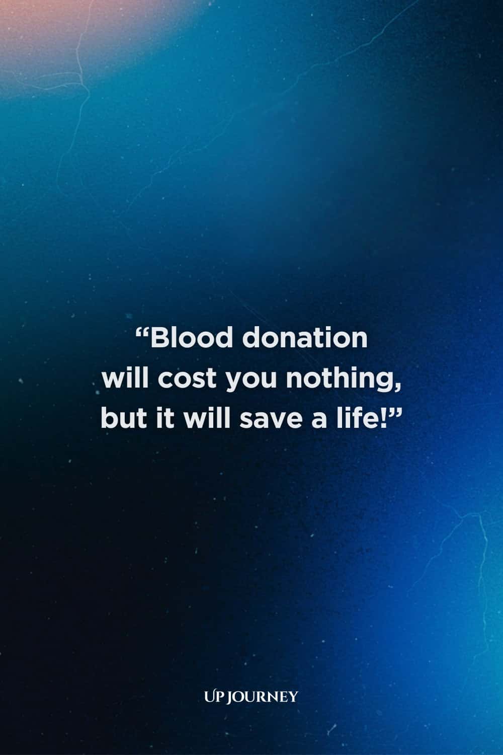 Inspirational Blood Donation Quotes: “Blood donation will cost you nothing, but it will save a life!”