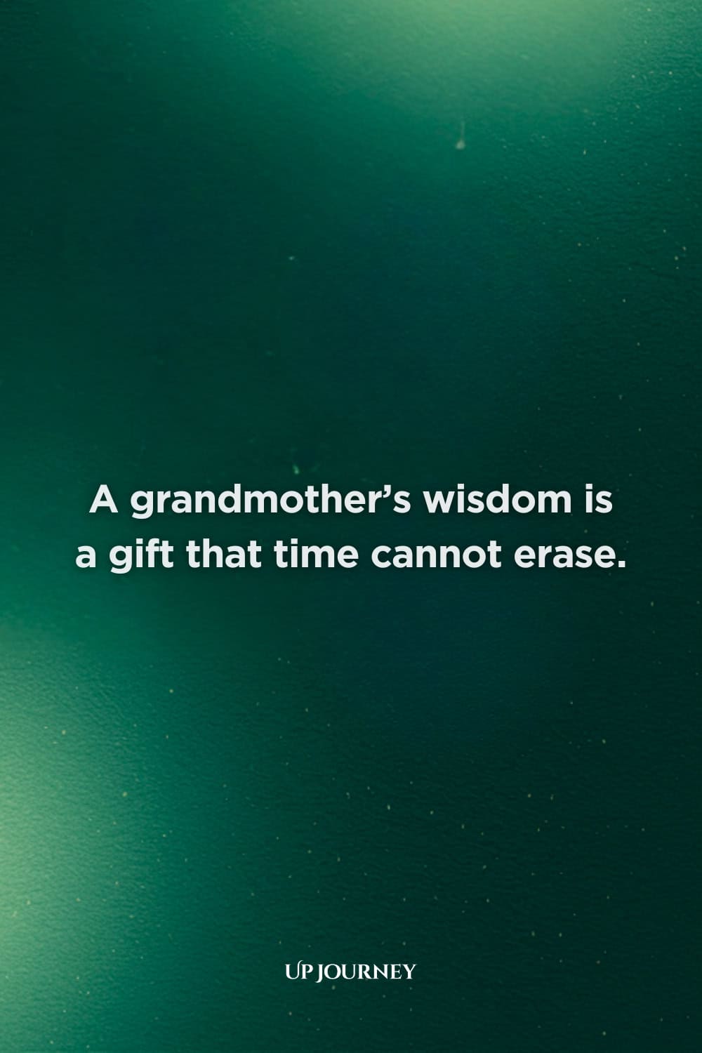 Inspirational Grandmother Quotes: “A grandmother’s wisdom is a gift that time cannot erase.”
