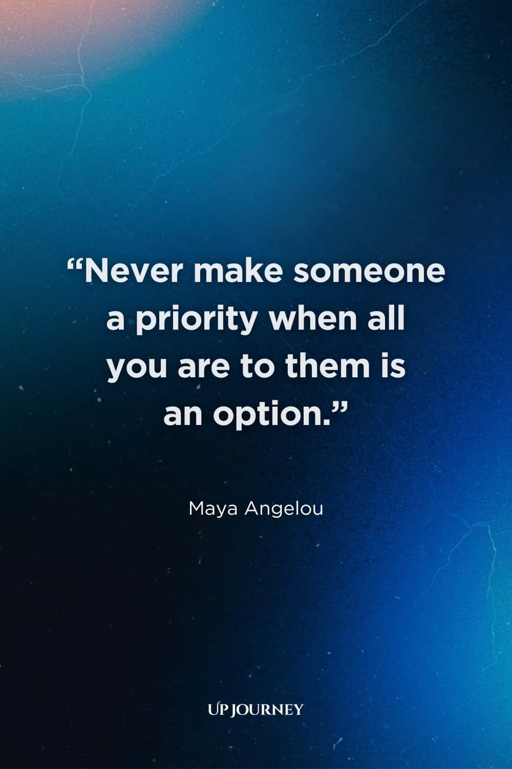 Inspirational Quotes to Heal from Unrequited Love: “Never make someone a priority when all you are to them is an option.” — Maya Angelou