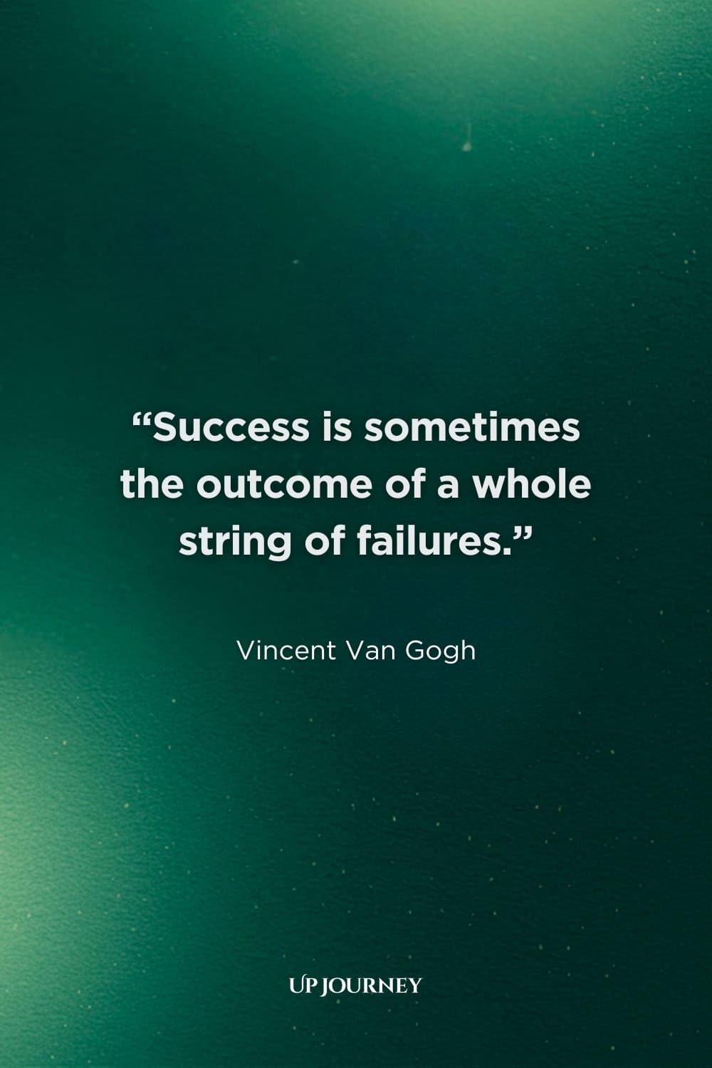 Inspirational Vincent Van Gogh Quotes: “Success is sometimes the outcome of a whole string of failures.”