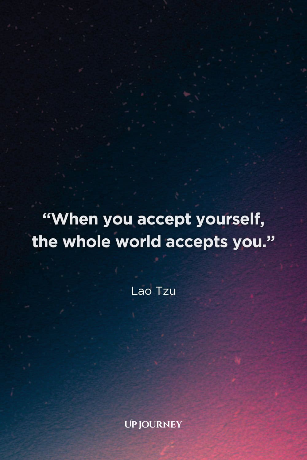 Lao Tzu Quotes About Knowing Yourself: "When you accept yourself, the whole world accepts you."