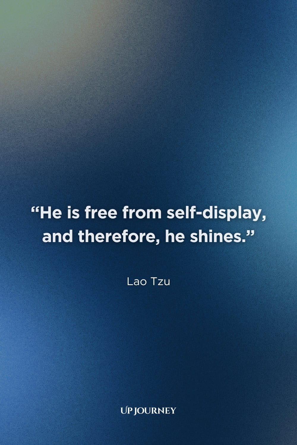 Lao Tzu Quotes About Knowing Yourself: "He is free from self-display, and therefore, he shines."