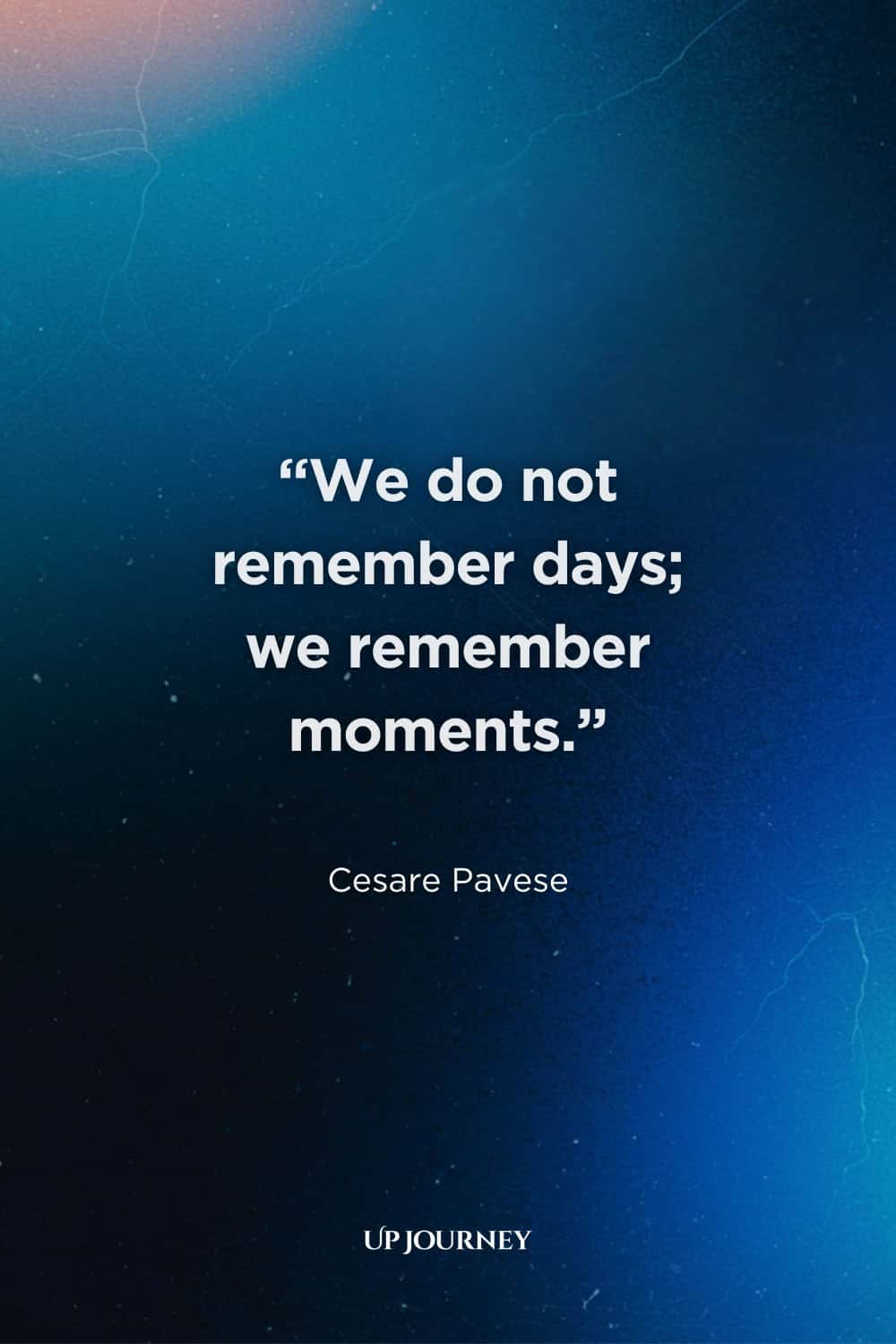 Proverbs and Classic Sayings: "We do not remember days; we remember moments." — Cesare Pavese