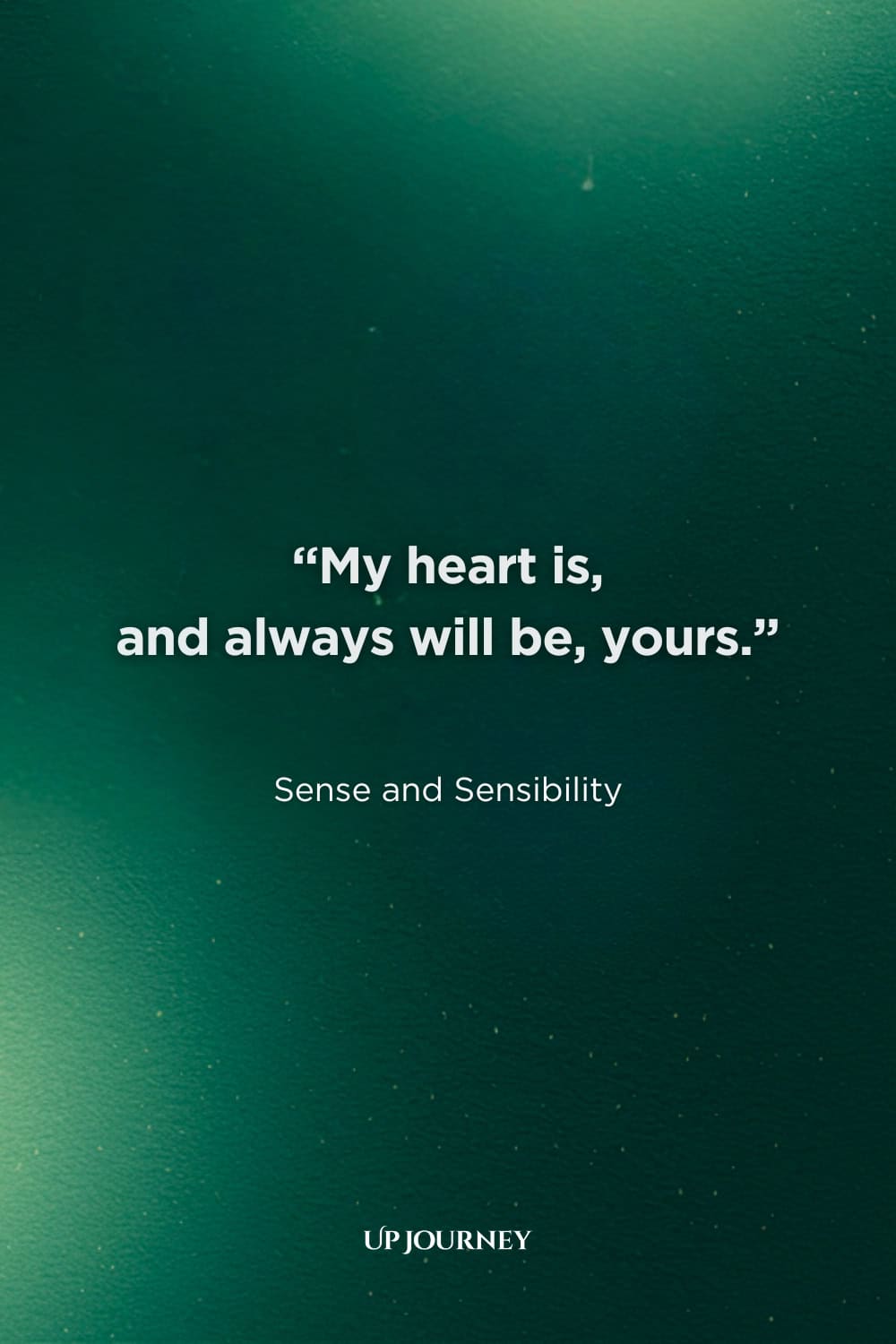 Love Quotes for Her from Books, Movies, and TV Shows: "My heart is, and always will be, yours." — Sense and Sensibility