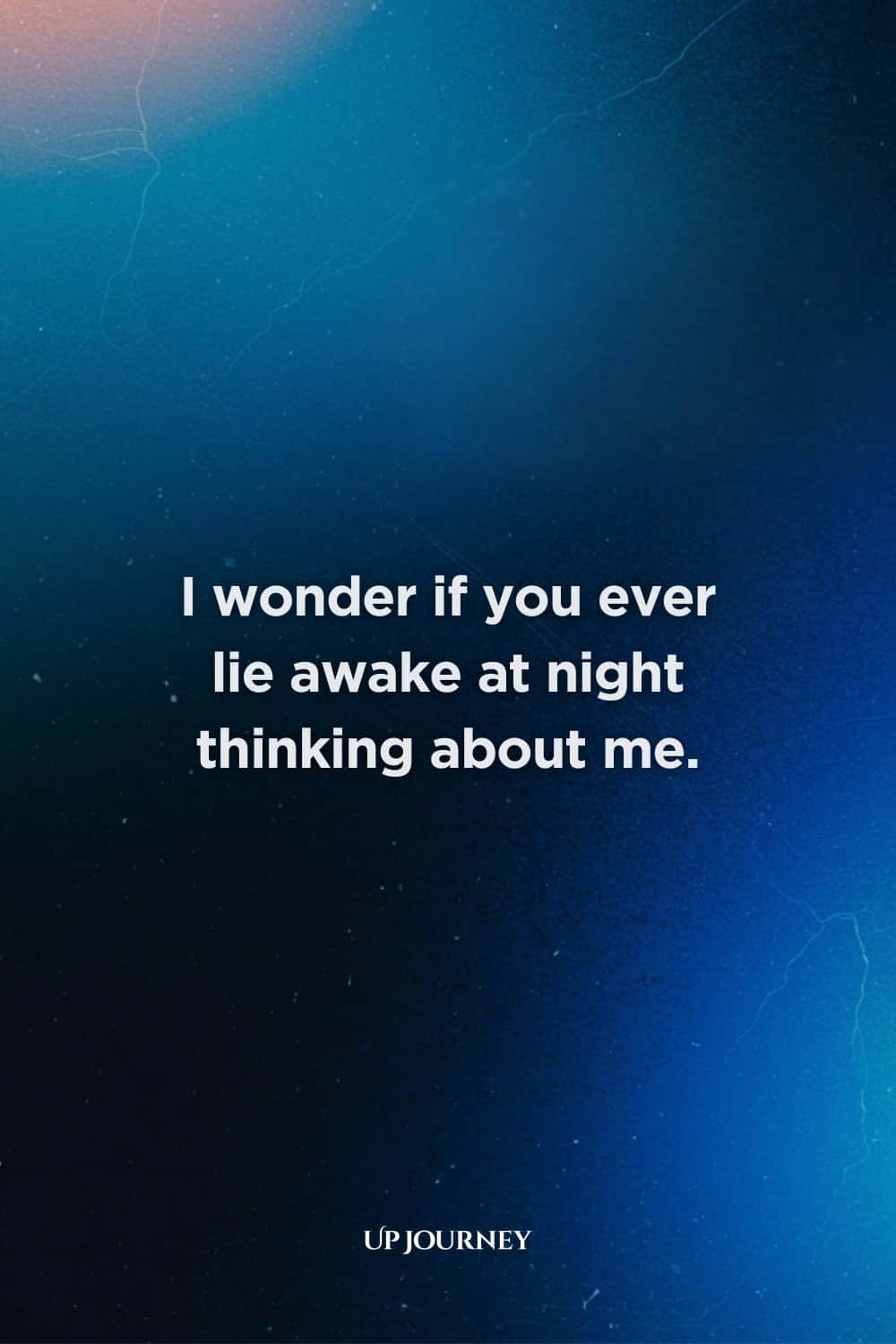 Love-Related "I Can't Sleep" Quotes: "I wonder if you ever lie awake at night thinking about me."